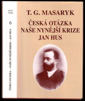 Česká otázka ; Naše nynější krize ; Jan Hus