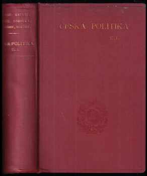 Česká politika : Díl druhý. Část první - Ústava mocnářství Rakousko-Uherského - Zdeněk Václav Tobolka, Karel Kadlec, František Fiedler, Lev Winter, Dobroslav Krejčí, František Vavřínek (1907, Jan Laichter) - ID: 675576