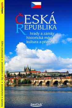 Česká republika: hrady a zámky, historická města, kultura a příroda