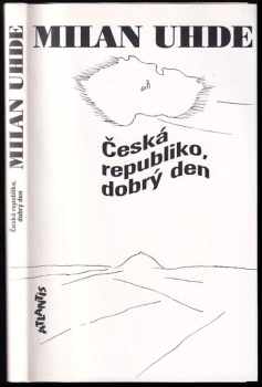 Česká republiko, dobrý den PODPIS MILAN UHDE - Milan Uhde (1995, Atlantis) - ID: 720353