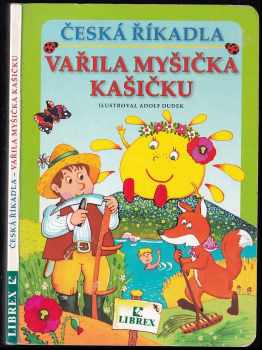 Česká říkadla : Vařila myšička kašičku - Adolf Dudek (2004, Librex) - ID: 746239