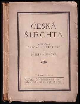 Česká šlechta : výklady časové i historické od Josefa Holečka - Josef Holeček (1918, Českomoravské podniky tiskařské a vydavatelské) - ID: 624884