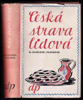 Česká strava lidová - Marie Úlehlová-Tilschová, Úlehlová, M Tilschová (1945, Družstevní práce) - ID: 214639