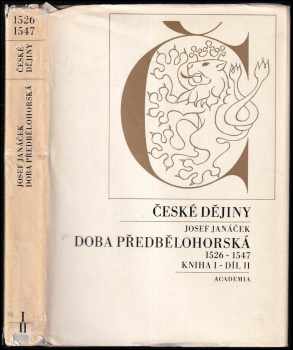 České dějiny - Doba předbělohorská 1526 - 1547 - Kniha I - díl II - Josef Janáček (1984, Academia) - ID: 781272