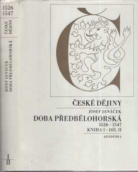 České dějiny - Doba předbělohorská 1526 - 1547 - Kniha I - díl II : Kniha I - Josef Janáček (1984, Academia) - ID: 454952