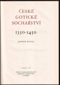 Albert Kutal: České gotické sochařství