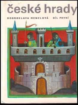 Dobroslava Menclová: České hrady : Díl 1-2