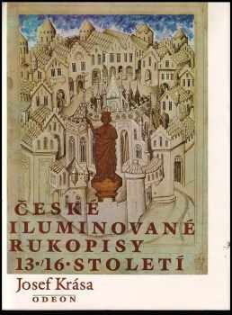 Josef Krása: České iluminované rukopisy 13.-16. století