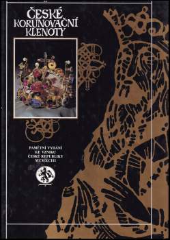 České korunovační klenoty : pamětní vydání ke vzniku České republiky MCMXCIII