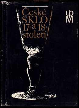 České sklo 17. a 18. století : s úvodní expozicí středověkého skla - Emanuel Poche, Jindřich Brok (1970, Obelisk) - ID: 2268802