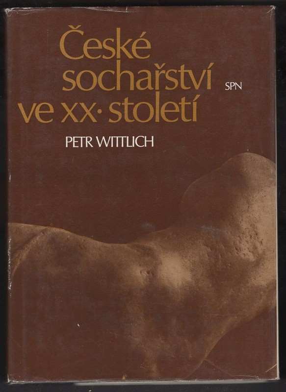 Petr Wittlich: České sochařství ve XX. století, 1890-1945