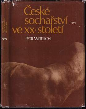 Petr Wittlich: České sochařství ve XX. století, 1890-1945