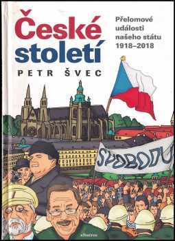 České století : přelomové události našeho státu 1918-2018