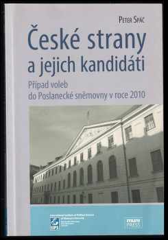 Peter Spác: České strany a jejich kandidáti : případ voleb do Poslanecké sněmovny v roce 2010