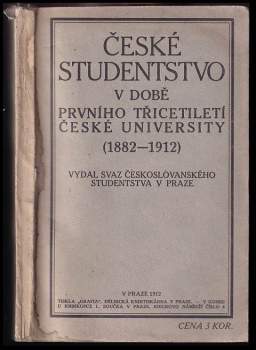 České studentstvo v době prvního třicetiletí české university, (1882-1912)