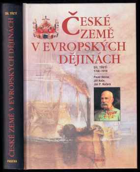 Pavel Bělina: České země v evropských dějinách Díl třetí- 3. - 1756-1918