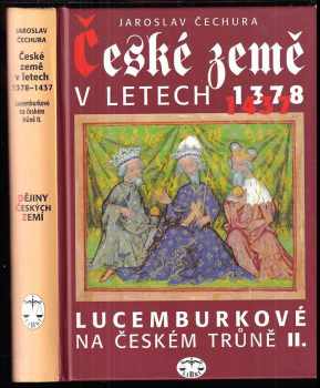 Jaroslav Čechura: KOMPLET Jaroslav Čechura 2X České země v letech 1378-1437 + České země v letech 1310-1378