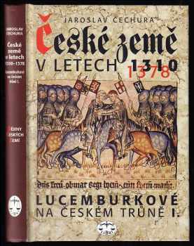 České země v letech 1310-1378 : I - Lucemburkové na českém trůně I - Jaroslav Čechura (1999, Libri)