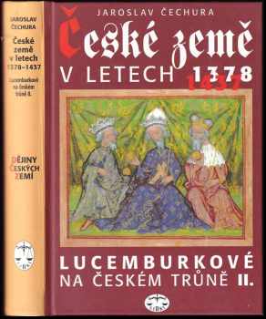 České země v letech 1378-1437 : Lucemburkové na českém trůně II - Jaroslav Čechura (2008, Libri)