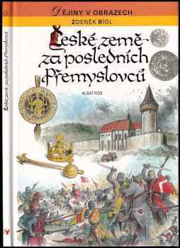 České země za posledních Přemyslovců - Zdeněk Bígl (1993, Albatros) - ID: 844081