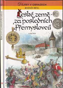 Zdeněk Bígl: České země za posledních Přemyslovců