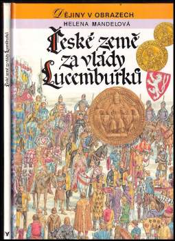 České země za vlády Lucemburků : zrození zemí Koruny české - Helena Mandelová (1993, Albatros) - ID: 818065