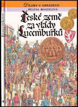 České země za vlády Lucemburků : zrození zemí Koruny české - Helena Mandelová (1993, Albatros) - ID: 844080