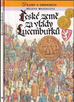 Helena Mandelová: České země za vlády Lucemburků – Zrození zemí Koruny české