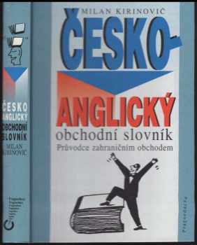 Milan Kirinovič: Česko-anglický obchodní slovník : průvodce zahraničním obchodem = Czech-English business dictionary