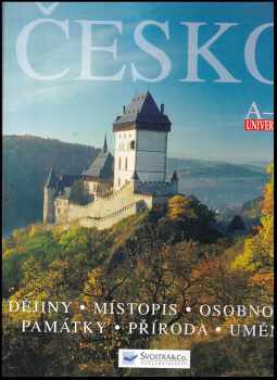 Česko : Dějiny, místopis, osobnosti, památky, příroda, umění