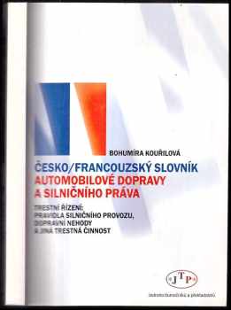 Česko-francouzský slovník automobilové dopravy a silničního práva : trestní řízení - pravidla silničního provozu, dopravní nehody a jiná trestná činnost