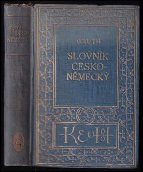 Česko-německý slovník mající stálý zřetel k českému tvarosloví a české frazeologii, jakož i k potřebám obchodní korespondence a řeči mluvené