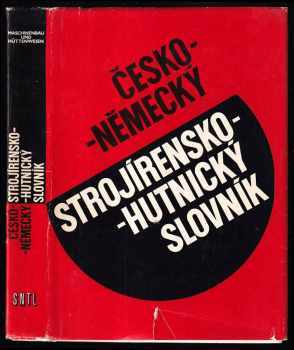 Česko-německý strojírensko-hutnický slovník : Tschechisch-deutsches Wörterbuch für Maschinenbau und Hüttenwesen