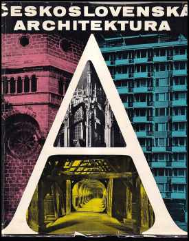 Československá architektura od nejstarší doby po současnost - Jiří Hrůza, Marie Benešová, Oldřich Dostál, Ladislav Foltyn, Kamil Gross (1965, Nakladatelství československých výtvarných umělců) - ID: 149313