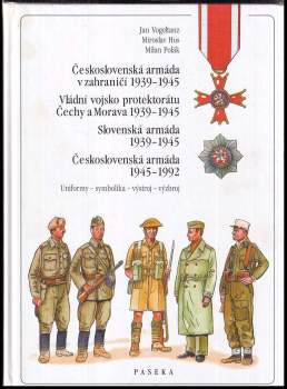 Československá armáda v zahraničí 1939-1945 ; Vládní vojsko protektorátu Čechy a Morava 1939-1945 ; Slovenská armáda 1939-1945 ; Československá armáda 1945-1992 : uniformy, symbolika, výstroj, výzbroj