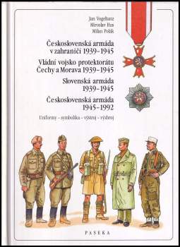 Československá armáda v zahraničí 1939-1945 ; Vládní vojsko protektorátu Čechy a Morava 1939-1945 ; Slovenská armáda 1939-1945 ; Československá armáda 1945-1992 : uniformy, symbolika, výstroj, výzbroj