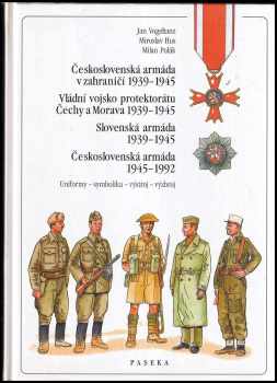 Československá armáda v zahraničí 1939-1945 ; Vládní vojsko protektorátu Čechy a Morava 1939-1945 ; Slovenská armáda 1939-1945 ; Československá armáda 1945-1992 : uniformy, symbolika, výstroj, výzbroj