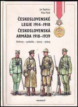 Československé legie 1914-1918 ; Československá armáda 1918-1939 : uniformy - symbolika - výstroj -výzbroj