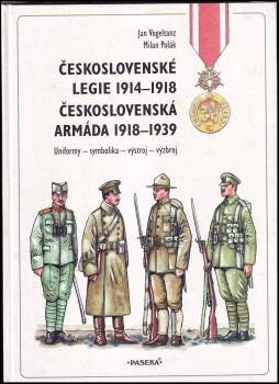 Jan Vogeltanz: Československé legie 1914-1918 ; Československá armáda 1918-1939 : uniformy - symbolika - výstroj -výzbroj