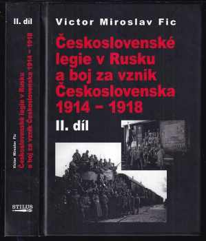 Victor Miroslav Fic: Československé legie v Rusku a boj za vznik Československa 1914-1918