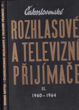 Eduard Kottek: Československé rozhlasové a televizní přijímače II, 1960 až 1964.