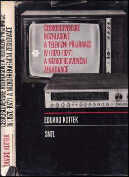 Eduard Kottek: Československé rozhlasové a televizní přijímače IV (1970 až 1977) a nízkofrekvenční zesilovače