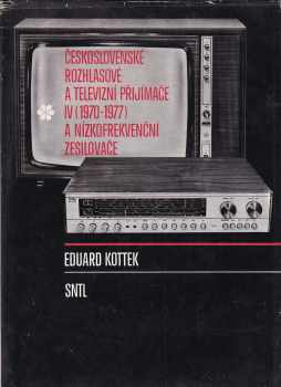 Eduard Kottek: Československé rozhlasové a televizní přijímače IV (1970 až 1977) a nízkofrekvenční zesilovače