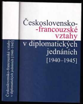 Československo-francouzské vztahy v diplomatických jednáních 1940-1945