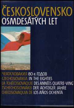 Československo osmdesátých let : Čechoslovakija 80-ch godov = Czechoslovakia in the Eighties = La Tchécoslovaquie des années quatre-vingts = Tschechoslowakei der achtziger Jahre = Checoslovaquia de los años : [fot. publikace] - Alois Indra (1985, Orbis) - ID: 448322