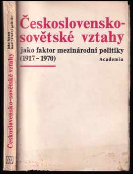 Československo-sovětské vztahy jako faktor mezinárodní politiky 1917-1970
