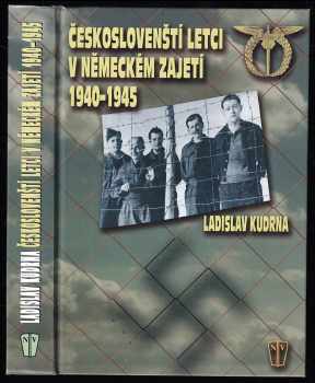 Ladislav Kudrna: Českoslovenští letci v německém zajetí 1940-1945