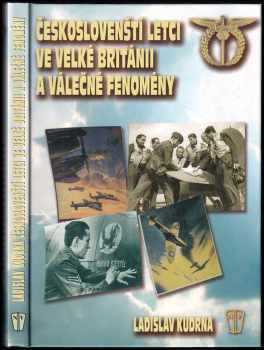 Ladislav Kudrna: Českoslovenští letci ve Velké Británii a válečné fenomény : prostředí, společenských struktur, válečného času, morálky, věkové hranice a zabíjení