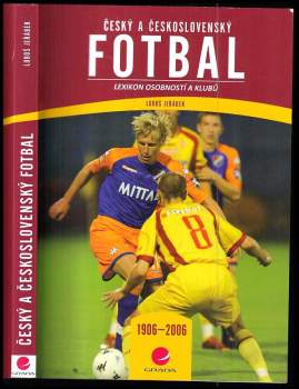 Český a československý fotbal : lexikon osobností a klubů : [1906-2006]