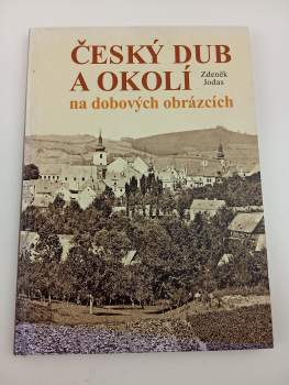 Zdeněk Jodas: Český Dub a okolí na dobových obrázcích